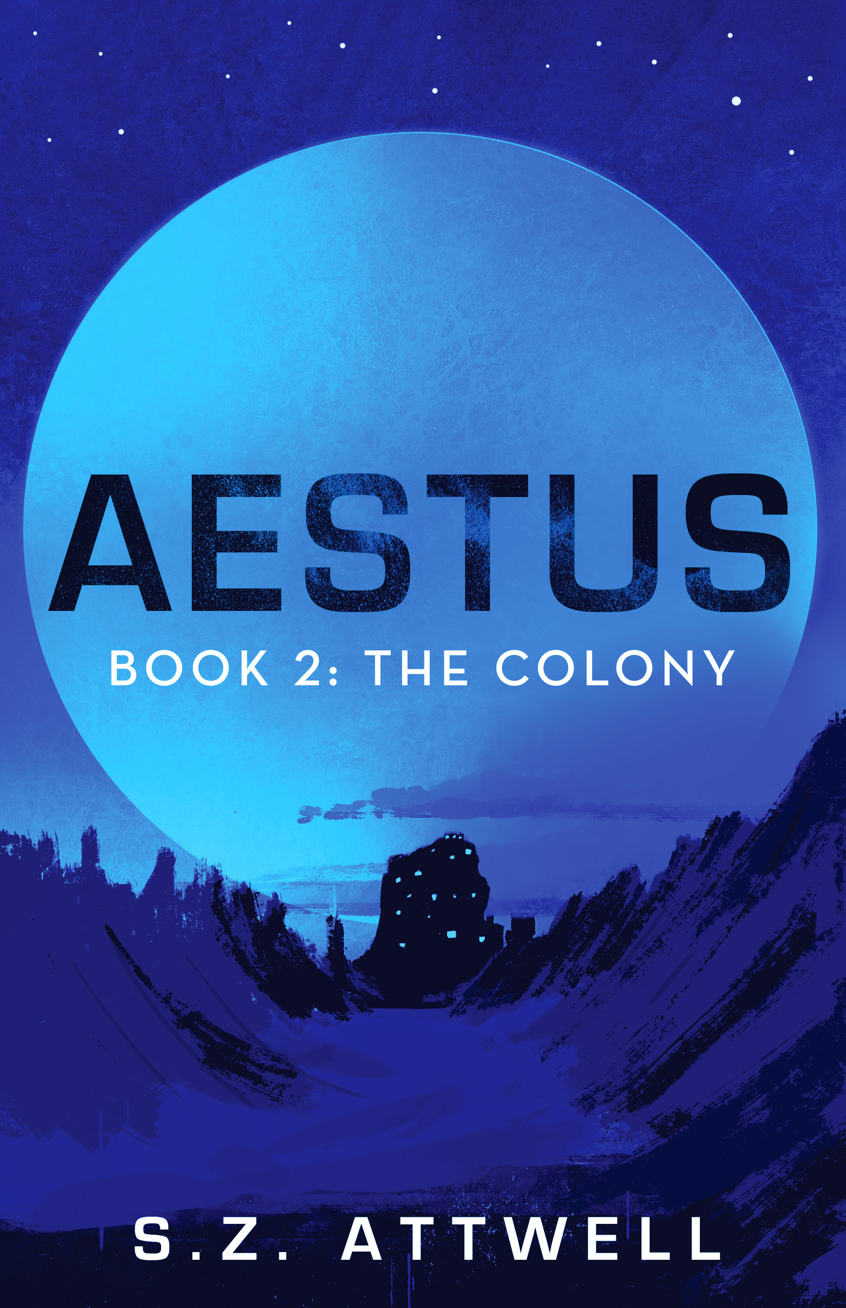 Aestus Book 2: The colony by S.Z. Attwell cover. Everything is blue or dark blue. Night. Stars in the sky. A huge blue moon. A wide road or valley with mountains on both sides of it. A dark building at the end of it.