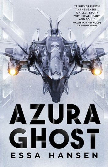 Azura Ghost by Essa Hansen cover. Grey background and a sleek glass spaceship with lights under its wings on. Caption: "A sucker punch to the senses... A killer story with real heart and soul." — Alastair Reynolds on Nophek Gloss