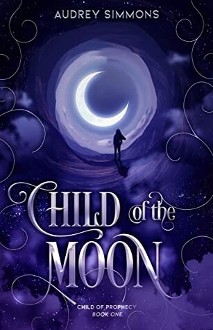 Child of the Moon — Child of Prophesy book one by Audrey Simmons. A silhouette of a girl with her back to the viewer approaching a crescent moon walking surrounded by stars and dark purple clouds. 