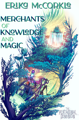 Merchants of Knowledge and Magic by Erica McCorkle cover. The Pentagonal Dominion. Two people traveling on the back of a large greenish beetle with their backs to the viewer, surrounded by trees. The one in the front is green-skinned and blue-haired, with two pairs of dragonfly wings, wearing a purple hat and dress. The one in the back is black-skinned and four-armed, with cropped orange hair leaning back, wearing casual brown clothes. A castle with water cascading under it in the distance. Mostly green-blue bright neon colors of pleasant hues.