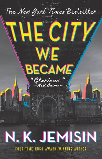 The City We Became by N.K. Jemisin. A grey cover with a skyline of New York visible from across the river from under a bridge. The buildings and the edges of the bridge are brightly-colored, and the title is written on the underside of the bridge in yellow letters, in a style that reminds me of Star Wars. "The New York Times bestseller." "Four-time Hugo Award winning author. "Glorious" — Neil Gaiman.