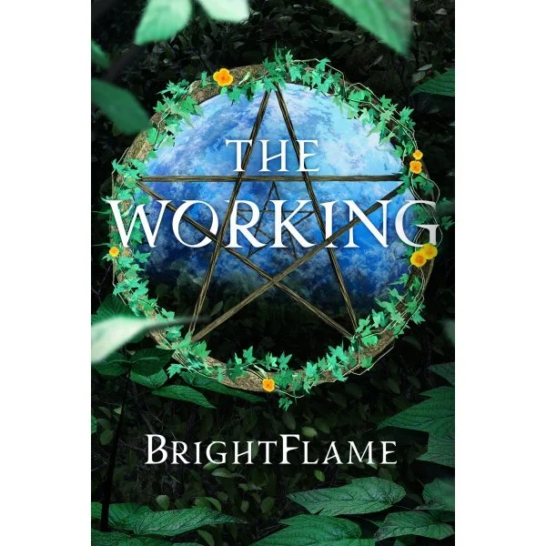 Book cover of The Working by BrightFlame. A pentogram against the a blue backdrop (perhaps water or sky) in a circle covered with blooming vines surrounded by deep green leaves.