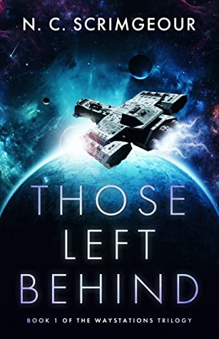 Those Left Behind by N.C. Scrimgeour cover. Book 1 of the Waystations trilogy. A spaceship above a planet, it's contour lit up. Dark space and a few planets / moons around. 