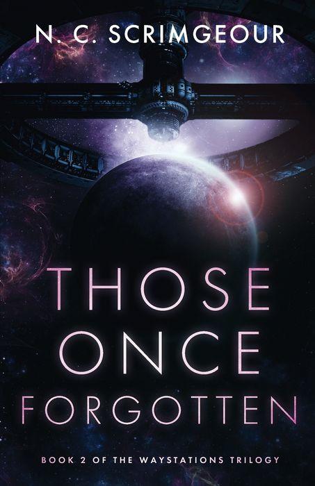 Those Once Forgotten by N.C. Scrimgeour, Book 2 of the Waystations trilogy. Dark colors, a large cylindrical structure looming over a planet in the expanse of space.