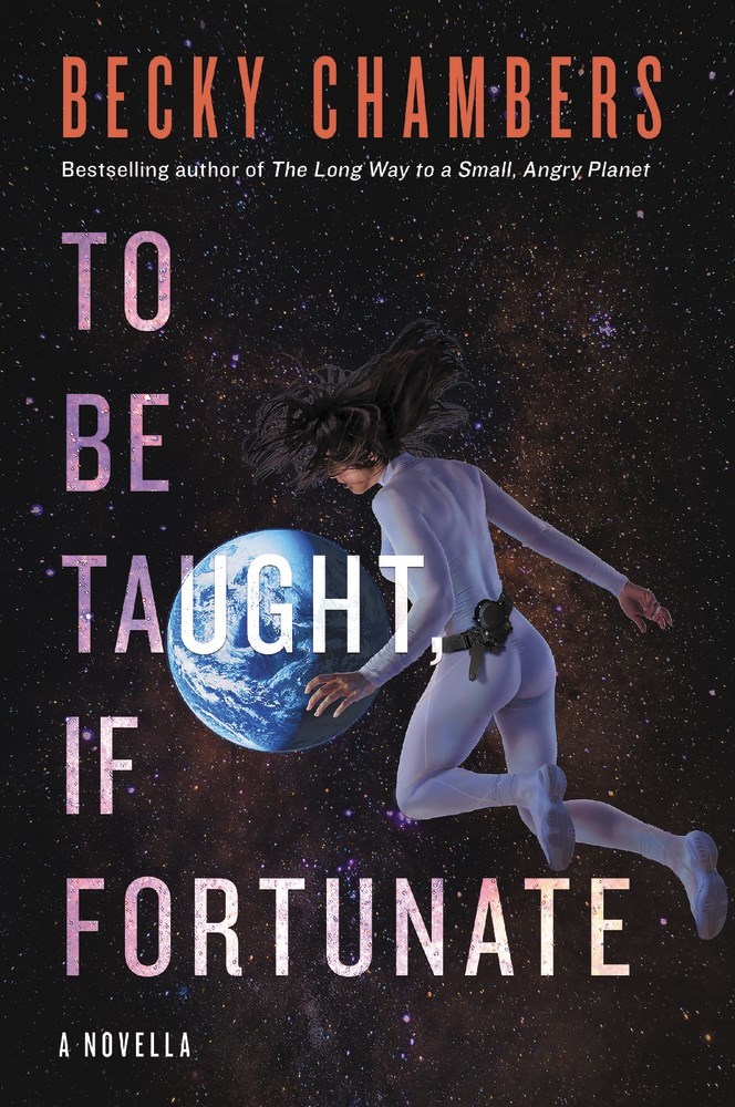 Book cover of To Be Taught If Fortunate by Becky Chambers. A woman floating in space in tight-fitting white clothes and a tool belt without a spacesuit, her hair floating around her head and covering her face. She's facing away from the viewer and looking at a blue planet covered with clouds. 