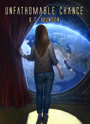 Unfathomable Chance by K.T. Munson cover: a young woman with long brown hair standing with her back to the viewer, moving a curtain from a large round window from which Earth is visible